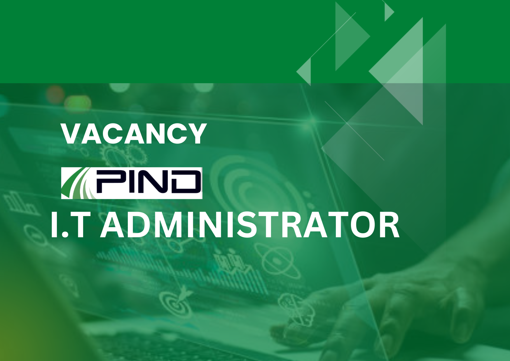 VACANCY: PIND I. T ADMINISTRATOR